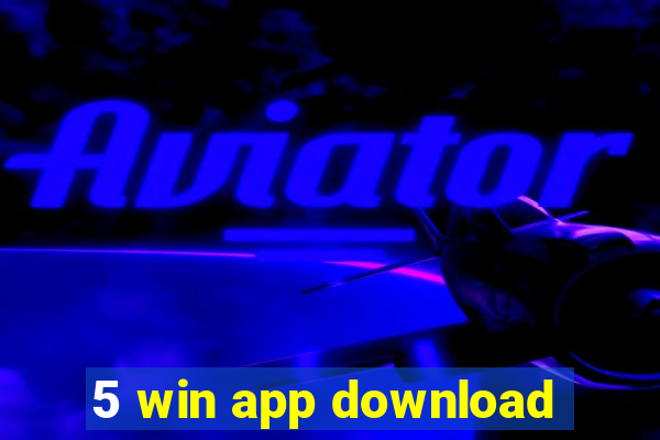 5 win app download